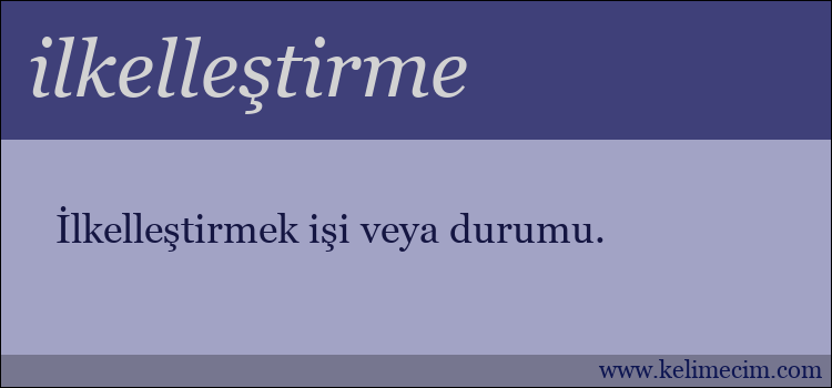 ilkelleştirme kelimesinin anlamı ne demek?