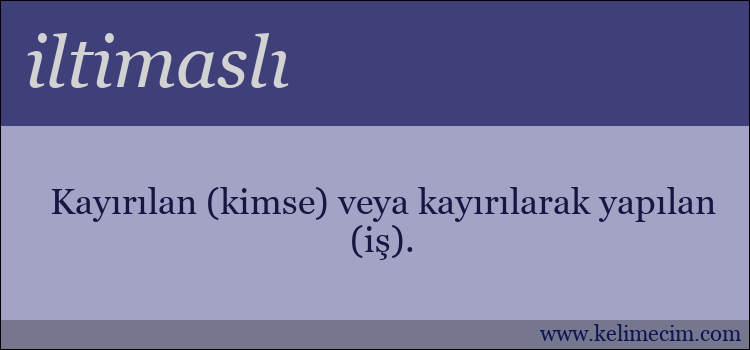 iltimaslı kelimesinin anlamı ne demek?