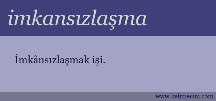 imkansızlaşma kelimesinin anlamı ne demek?