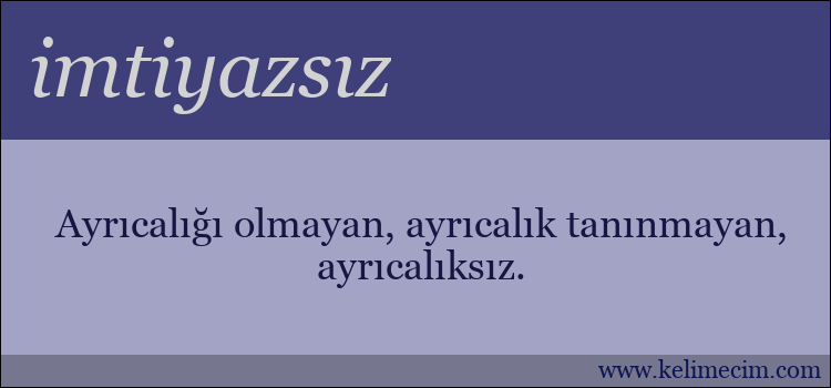 imtiyazsız kelimesinin anlamı ne demek?