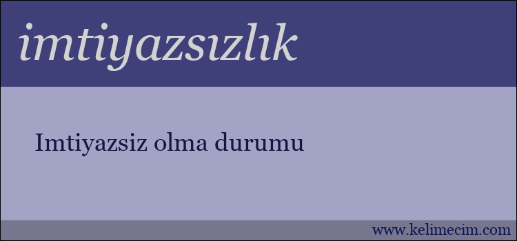 imtiyazsızlık kelimesinin anlamı ne demek?