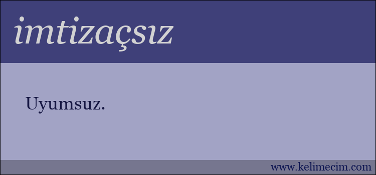 imtizaçsız kelimesinin anlamı ne demek?