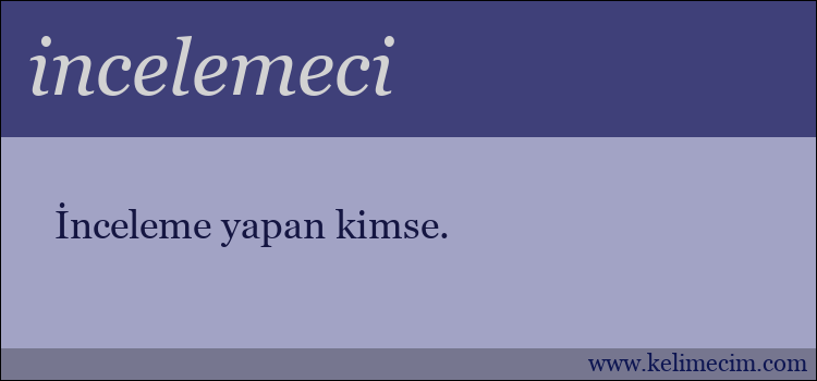 incelemeci kelimesinin anlamı ne demek?