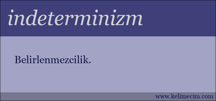 indeterminizm kelimesinin anlamı ne demek?