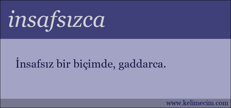 insafsızca kelimesinin anlamı ne demek?