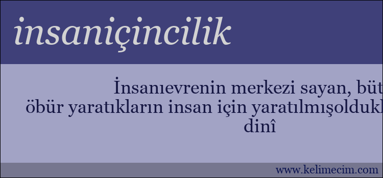 insaniçincilik kelimesinin anlamı ne demek?