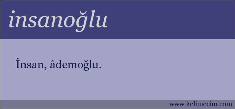 insanoğlu kelimesinin anlamı ne demek?