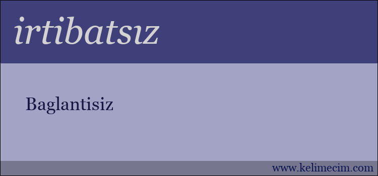 irtibatsız kelimesinin anlamı ne demek?