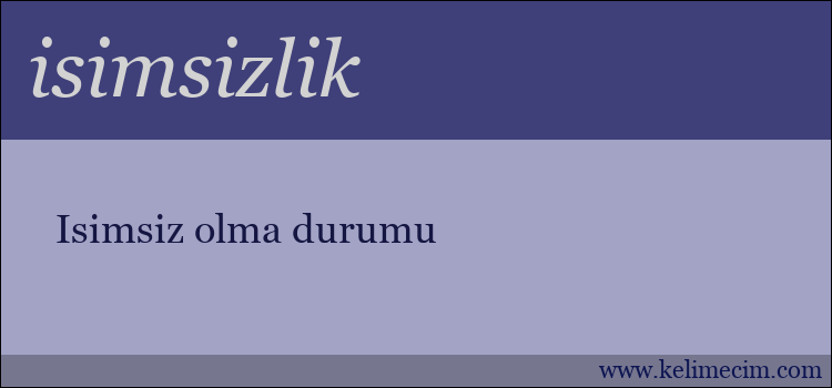 isimsizlik kelimesinin anlamı ne demek?