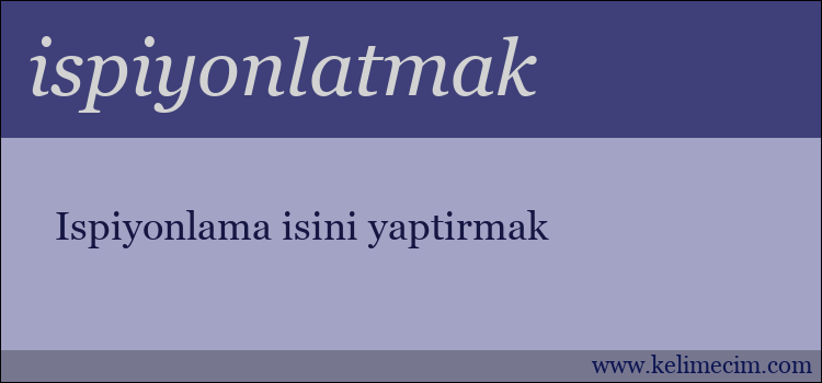 ispiyonlatmak kelimesinin anlamı ne demek?