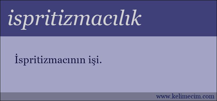 ispritizmacılık kelimesinin anlamı ne demek?