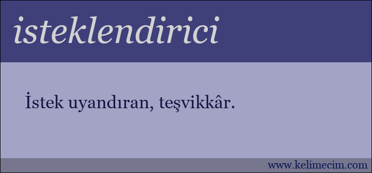 isteklendirici kelimesinin anlamı ne demek?