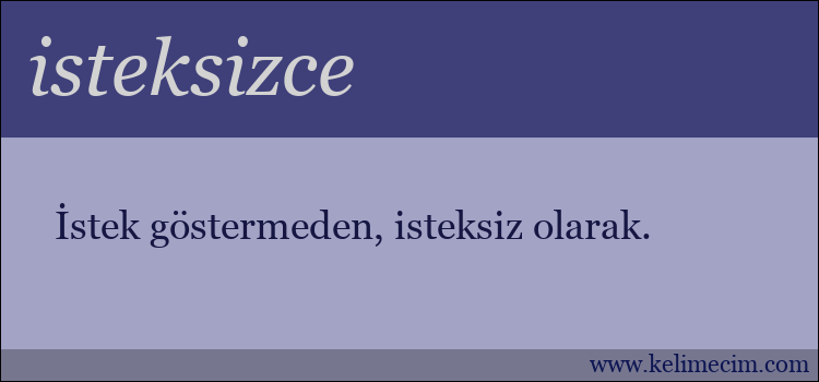 isteksizce kelimesinin anlamı ne demek?