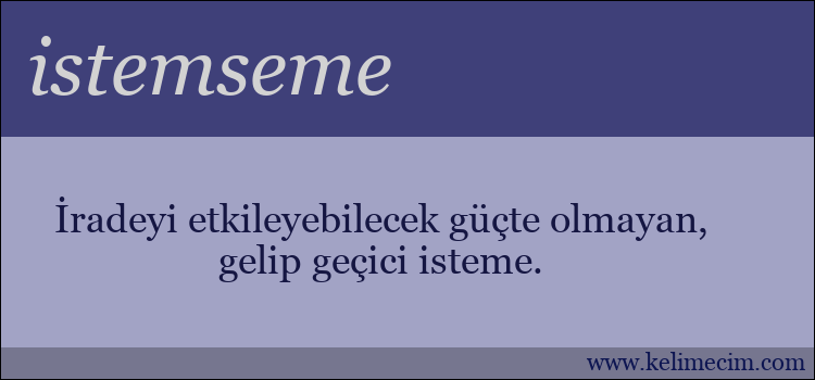 istemseme kelimesinin anlamı ne demek?