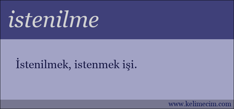 istenilme kelimesinin anlamı ne demek?