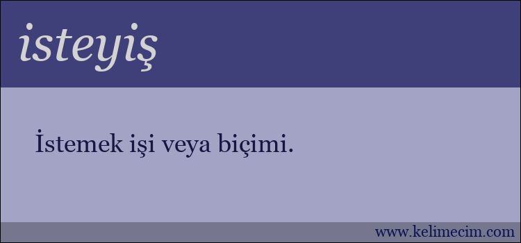 isteyiş kelimesinin anlamı ne demek?