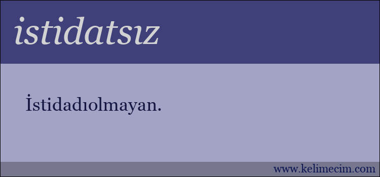 istidatsız kelimesinin anlamı ne demek?