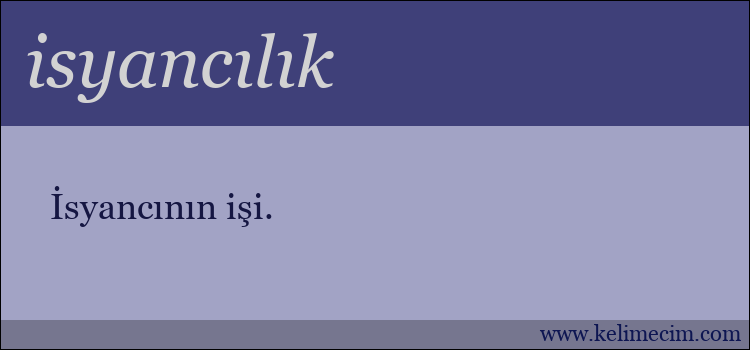 isyancılık kelimesinin anlamı ne demek?