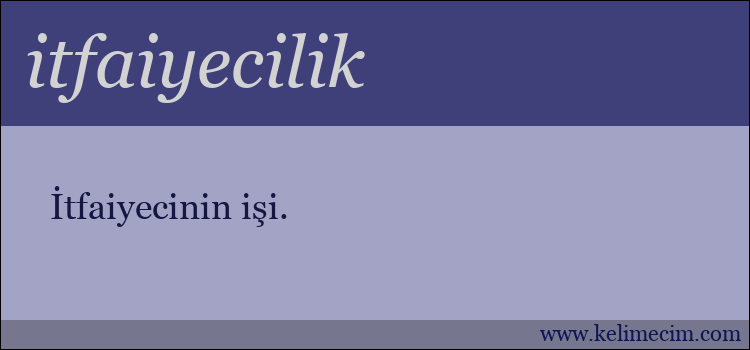 itfaiyecilik kelimesinin anlamı ne demek?