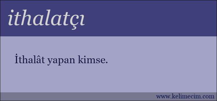 ithalatçı kelimesinin anlamı ne demek?