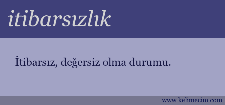 itibarsızlık kelimesinin anlamı ne demek?