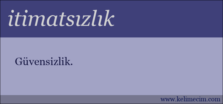 itimatsızlık kelimesinin anlamı ne demek?