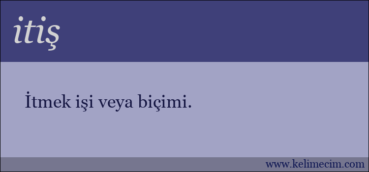 itiş kelimesinin anlamı ne demek?