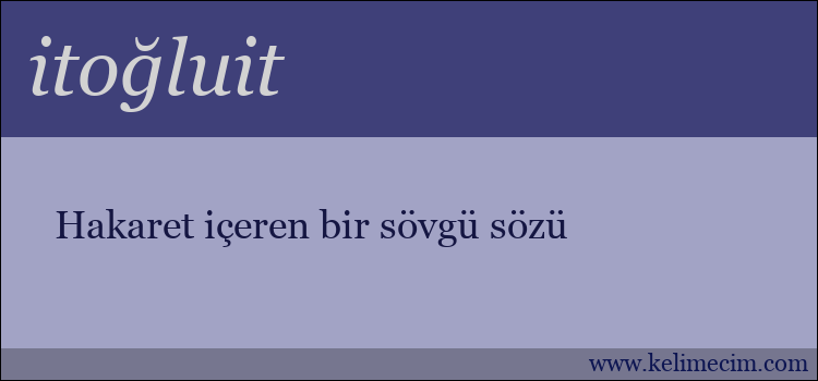 itoğluit kelimesinin anlamı ne demek?