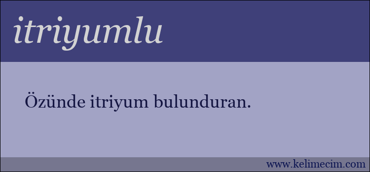 itriyumlu kelimesinin anlamı ne demek?