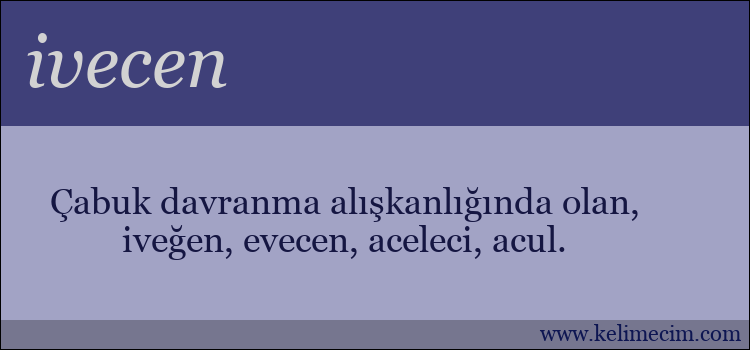 ivecen kelimesinin anlamı ne demek?