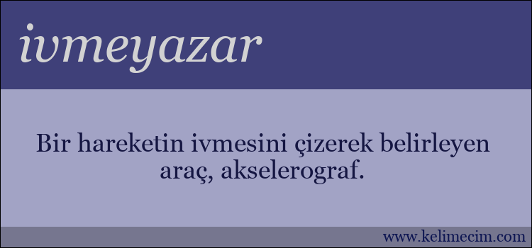 ivmeyazar kelimesinin anlamı ne demek?