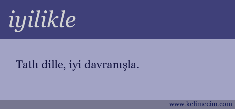 iyilikle kelimesinin anlamı ne demek?