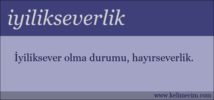 iyilikseverlik kelimesinin anlamı ne demek?