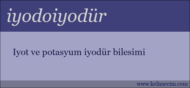 iyodoiyodür kelimesinin anlamı ne demek?