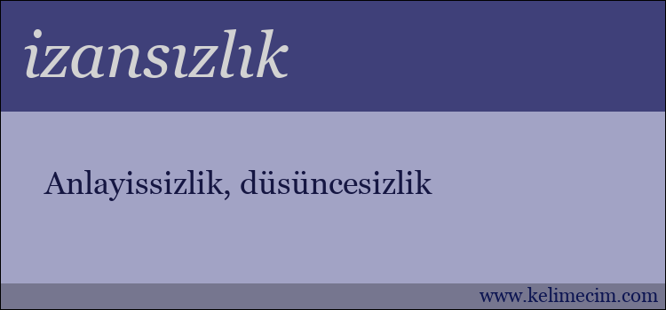 izansızlık kelimesinin anlamı ne demek?