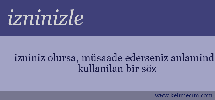 izninizle kelimesinin anlamı ne demek?