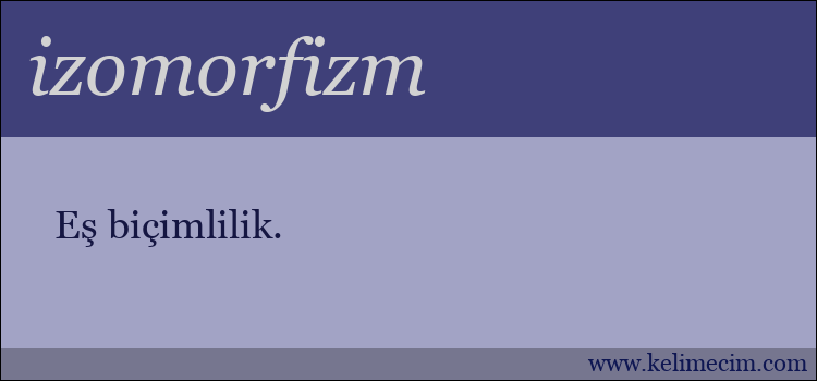 izomorfizm kelimesinin anlamı ne demek?