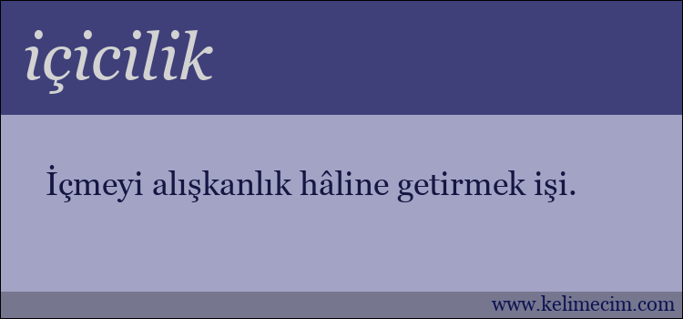 içicilik kelimesinin anlamı ne demek?