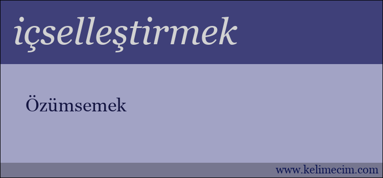 içselleştirmek kelimesinin anlamı ne demek?