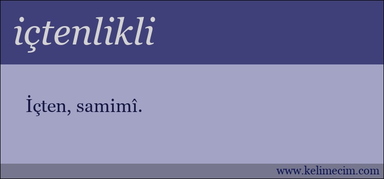 içtenlikli kelimesinin anlamı ne demek?