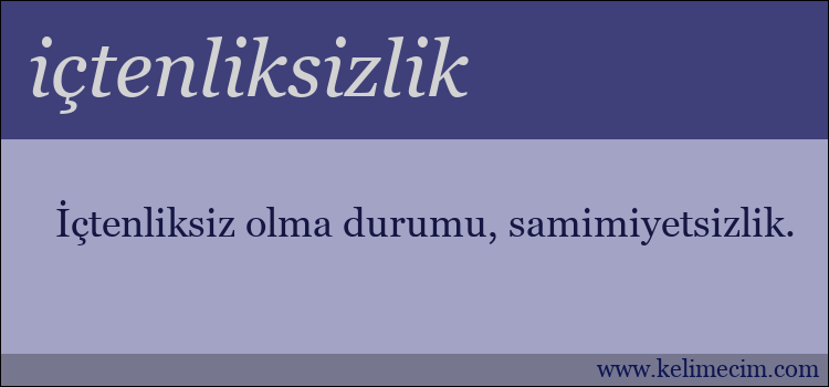 içtenliksizlik kelimesinin anlamı ne demek?