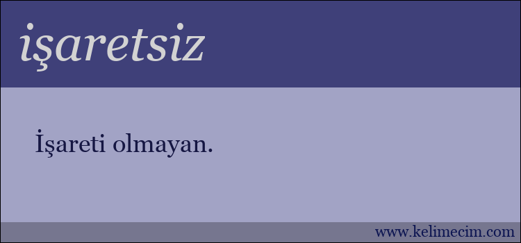 işaretsiz kelimesinin anlamı ne demek?