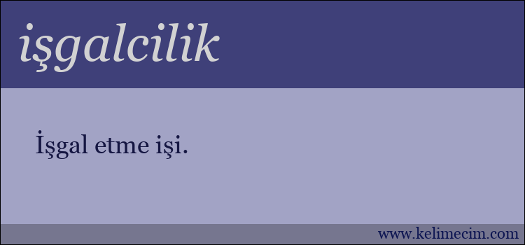 işgalcilik kelimesinin anlamı ne demek?