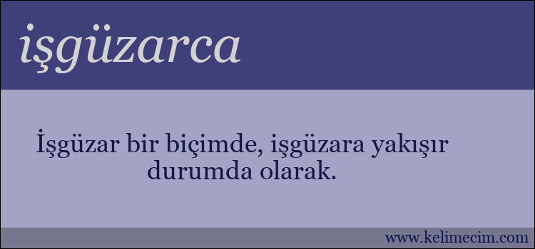 işgüzarca kelimesinin anlamı ne demek?