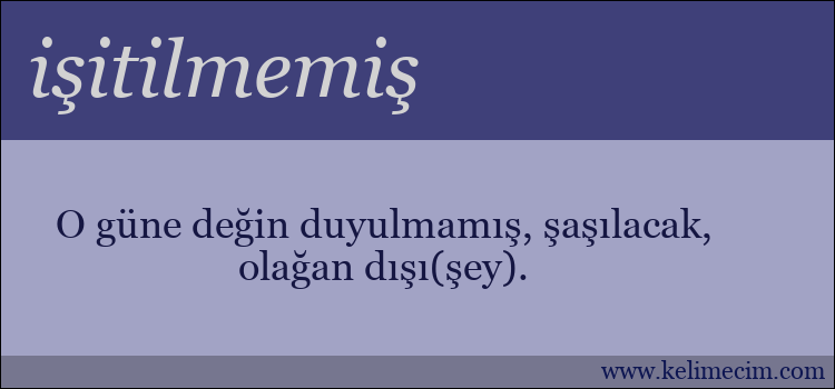 işitilmemiş kelimesinin anlamı ne demek?