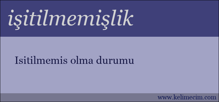 işitilmemişlik kelimesinin anlamı ne demek?
