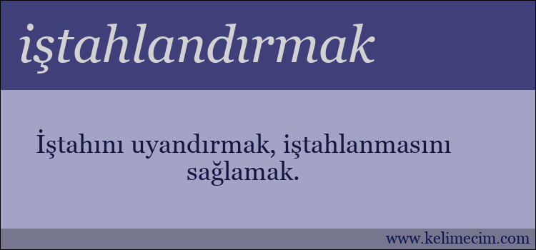 iştahlandırmak kelimesinin anlamı ne demek?