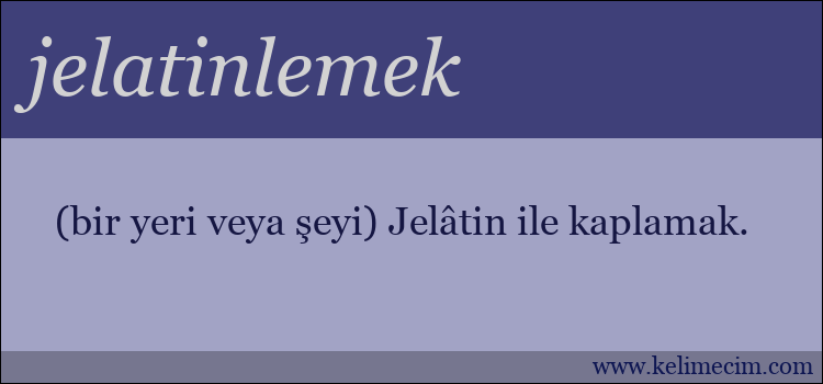 jelatinlemek kelimesinin anlamı ne demek?