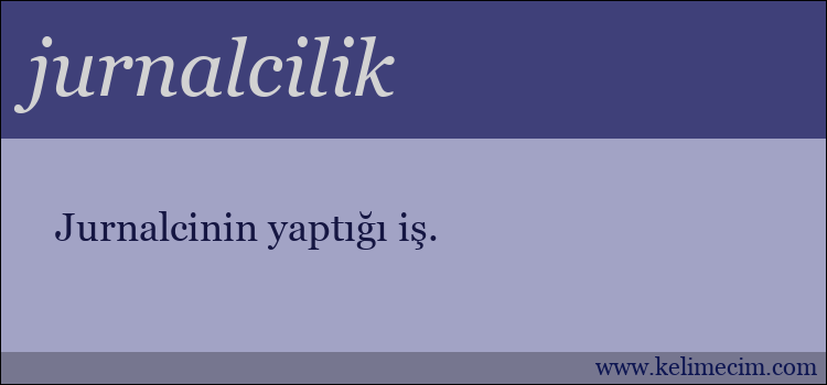 jurnalcilik kelimesinin anlamı ne demek?