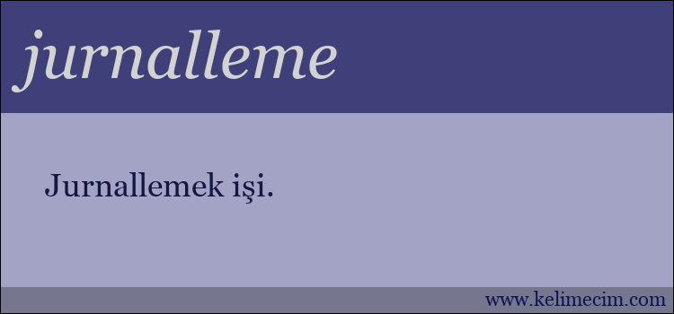 jurnalleme kelimesinin anlamı ne demek?